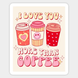 Valentines I Love You More Than Coffee Shirt, Coffee Lover Gift For Girlfriend And Wife Magnet